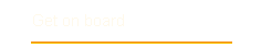 Get on board